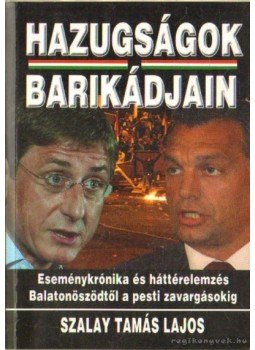 Szalay Tamás Lajos - Hazugságok barikádjain Szalay Tamás Lajos - Hazugságok barikádjain, Debrecen 2006 antikvár könyv
