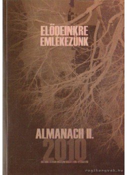Pásztor József, Dr. Báthori Gábor (szerk.), Jánvári Tibor (szerk.), SIPOS FERENC - Elődeinkre emlékezünk Almanach II. 2010. Pásztor József, Dr. Báthori Gábor (szerk.), Jánvári Tibor (szerk.), SIPOS FERENC - Elődeinkre emlékezünk Almanach II. 2010., Nyírbátor 2010 antikvár könyv