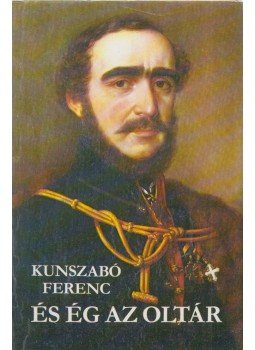 Kunszabó Ferenc - És ég az oltár Kunszabó Ferenc - És ég az oltár, Budapest 1983 antikvár könyv
