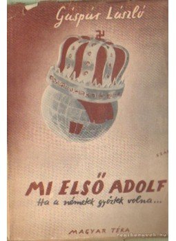 Gáspár László - Mi, I. Adolf Gáspár László - Mi, I. Adolf, Budapest 1945 antikvár könyv