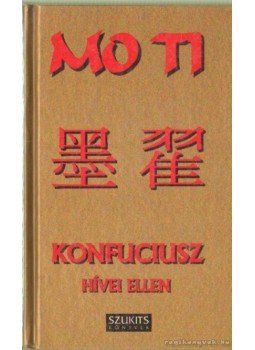 Tőkei Ferenc, Mo Ti - Konfuciusz hívei ellen Tőkei Ferenc, Mo Ti - Konfuciusz hívei ellen, Szeged 1995 antikvár könyv
