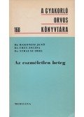 Dr. Frey Zsuzsa,Dr. Rakonitz Jenő,Dr. Strausz Imre - Az eszméletlen beteg