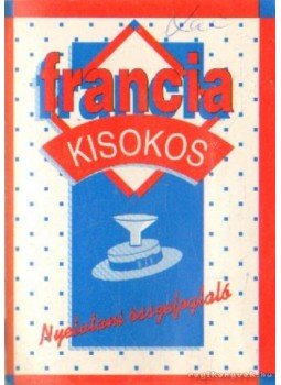 Pomogátsné Varsányi Klára - Francia kisokos - Nyelvtani összefoglaló Pomogátsné Varsányi Klára - Francia kisokos - Nyelvtani összefoglaló, Budapest 2003 antikvár könyv