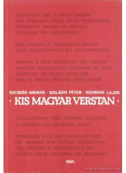 Kecskés András, Szilágyi Péter, Szuromi Lajos - Kis magyar verstan Kecskés András, Szilágyi Péter, Szuromi Lajos - Kis magyar verstan, Budapest 1984 antikvár könyv