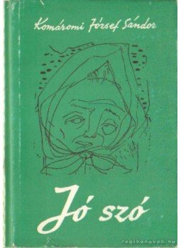 Komáromi József Sándor - Jó szó Komáromi József Sándor - Jó szó, Budapest 1967 antikvár könyv