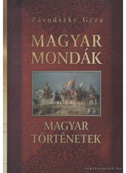 Závodszky Géza - Magyar mondák / Magyar történetek Závodszky Géza - Magyar mondák / Magyar történetek, Budapest 2005 antikvár könyv
