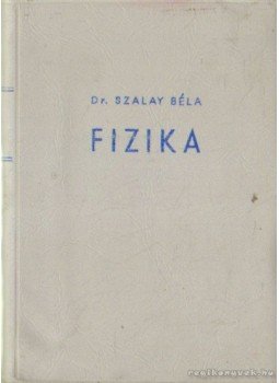 Dr. Szalay Béla - Fizika Dr. Szalay Béla - Fizika, Budapest 1973 antikvár könyv