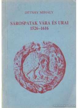 Détshy Mihály - Sárospatak vára és urai 1526-1616 Détshy Mihály - Sárospatak vára és urai 1526-1616, Sárospatak 1989 antikvár könyv