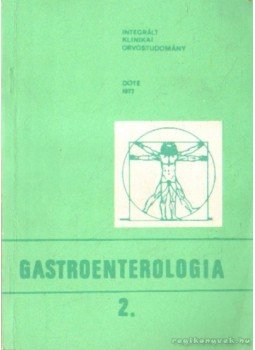 Dr. Antal Lajos, Dr. Győrffy Árpád, Dr. Balogh Eszter, Dr. Péter Mózes, Dr. Vargha Gyula, Dr. Gomba Szabolcs, Dr. Münnich Dénes - Integrált gastroenterologia II. Dr. Antal Lajos, Dr. Győrffy Árpád, Dr. Balogh Eszter, Dr. Péter Mózes, Dr. Vargha Gyula, Dr. Gomba Szabolcs, Dr. Münnich Dénes - Integrált gastroenterologia II., Debrecen 1977 antikvár könyv
