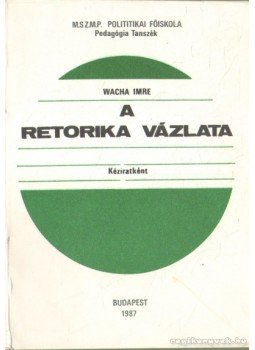 Wacha Imre - A retorika vázlata Wacha Imre - A retorika vázlata, Budapest 1987 antikvár könyv