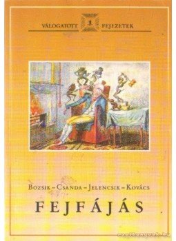 Dr. Jelencsik Ilona, Dr. Kovács Katalin, Dr. Bozsik György, Csanda Endre dr. - Fejfájás Dr. Jelencsik Ilona, Dr. Kovács Katalin, Dr. Bozsik György, Csanda Endre dr. - Fejfájás, Budapest 1994 antikvár könyv