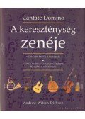 Wilson-Dickson, Andrew - A kereszténység zenéje (Cantate Domino)