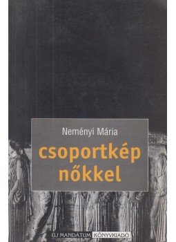 Neményi Mária - Csoportkép nőkkel Neményi Mária - Csoportkép nőkkel, Budapest 1999 antikvár könyv