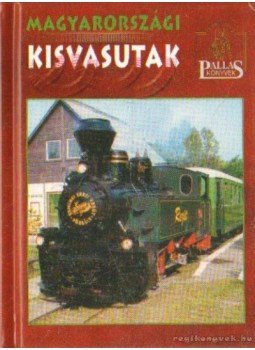 Tusnádi Csaba Károly - Magyarországi kisvasutak Tusnádi Csaba Károly - Magyarországi kisvasutak, Budapest 1998 antikvár könyv