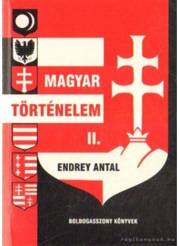 Endrey Antal - Magyar történelem II. Endrey Antal - Magyar történelem II., Budapest 2005 antikvár könyv