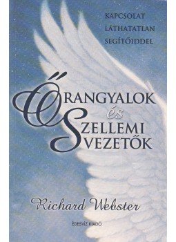 Richard Webster - Őrangyalok és szellemi vezetők Richard Webster - Őrangyalok és szellemi vezetők, Budapest 2005 antikvár könyv