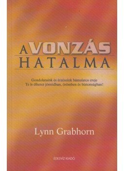 Lynn Grabhorn - A vonzás hatalma Lynn Grabhorn - A vonzás hatalma, Budapest 2006 antikvár könyv