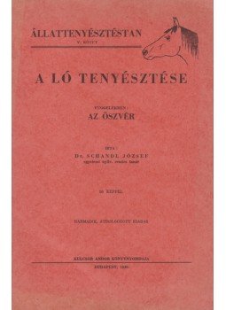 Dr. Schandl József - A ló tenyésztése Dr. Schandl József - A ló tenyésztése, Budapest 1949 antikvár könyv
