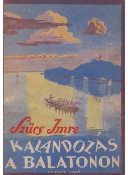 Szűcs Imre - Kalandozás a Balatonon Szűcs Imre - Kalandozás a Balatonon, Budapest 1943 antikvár könyv