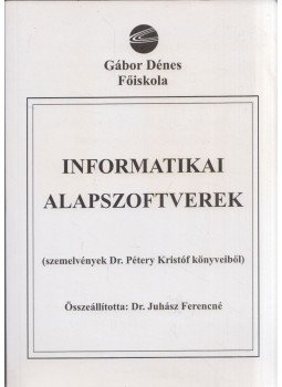 Juhász Ferencné dr., Pétery Kristóf - Informatikai alapszoftverek Juhász Ferencné dr., Pétery Kristóf - Informatikai alapszoftverek, Budapest 2001 antikvár könyv