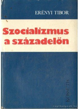 Erényi Tibor - Szocializmus a századelőn Erényi Tibor - Szocializmus a századelőn, Budapest 1979 antikvár könyv