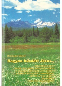 Reisinger János - Hogyan küzdött Jézus Reisinger János - Hogyan küzdött Jézus, 0 antikvár könyv