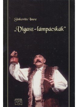Sinkovits Imre - "Vigasz-lámpácskák" Sinkovits Imre - "Vigasz-lámpácskák", Budapest 2001 antikvár könyv