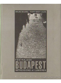 Parti Nagy Lajos, Bourel, Bruno - Fényrajzok - Budapest Parti Nagy Lajos, Bourel, Bruno - Fényrajzok - Budapest, Budapest 2002 antikvár könyv