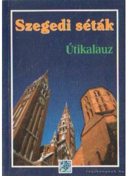 Nyilas Péter, Farkas Csaba, Piri Renáta, Balázsné Balaton Krisztina - Szegedi séták Nyilas Péter, Farkas Csaba, Piri Renáta, Balázsné Balaton Krisztina - Szegedi séták, Szeged 1998 antikvár könyv