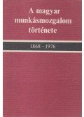 Szakács Kálmán - A magyar munkásmozgalom története 1868-1976