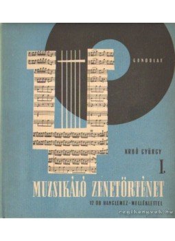 Kroó György - Muzsikáló zenetörténet I. Kroó György - Muzsikáló zenetörténet I., Budapest 1965 antikvár könyv