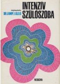 Dr. Lampé László (szerk.) - Intenzív szülőszoba
