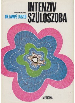 Dr. Lampé László (szerk.) - Intenzív szülőszoba Dr. Lampé László (szerk.) - Intenzív szülőszoba, Budapest 1973 antikvár könyv