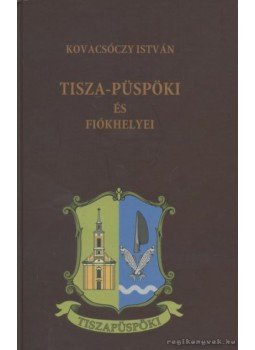 Kovacsóczy István - Tisza-Püspöki és fiókhelyei Kovacsóczy István - Tisza-Püspöki és fiókhelyei, 0 antikvár könyv