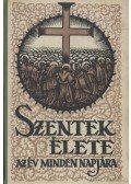 Schütz Antal,Sebes Ferenc,Balanyi György,Szamek József,Tomek Vince - Szentek élete az év minden napjára III. kötet