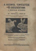Fekete László - A házinyúl tenyésztése és egészségtana