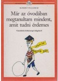 Fulghum, Robert - Már az óvodában megtanultam mindent, amit tudni érdemes