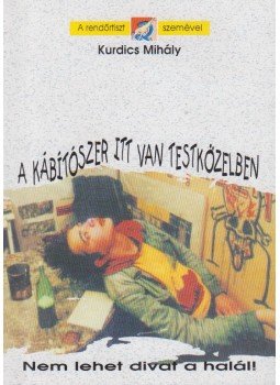 Kurdics Mihály - A kábítószer itt van testközelben Kurdics Mihály - A kábítószer itt van testközelben, Budapest 1996 antikvár könyv