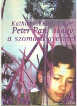 Kelley-Lainé, Kathleen - Peter Pan, avagy a szomorú gyermek Kelley-Lainé, Kathleen - Peter Pan, avagy a szomorú gyermek, Budapest 1997 antikvár könyv