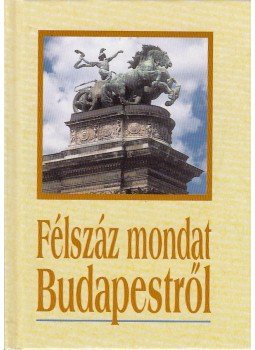 Köves József - Félszáz mondat Budapestről Köves József - Félszáz mondat Budapestről, Budapest 0 antikvár könyv