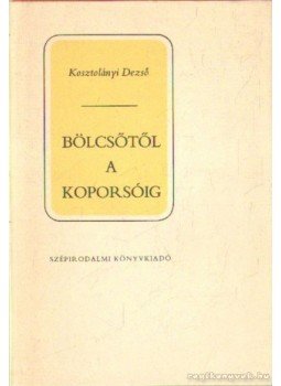 Kosztolányi Dezső - Bölcsőtől a koporsóig Kosztolányi Dezső - Bölcsőtől a koporsóig, Budapest 1987 antikvár könyv