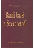 Gyökössy Endre - Bandi bácsi a Szeretetről