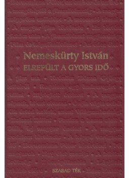 Nemeskürty István - Elrepült a gyors idő Nemeskürty István - Elrepült a gyors idő, Budapest 1998 antikvár könyv