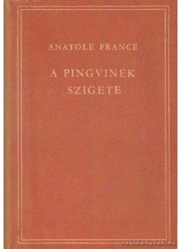 Anatole France - A pingvinek szigete Anatole France - A pingvinek szigete, Budapest 1956 antikvár könyv