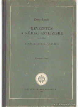 Erdey László - Bevezetés a kémiai analízisbe II. Erdey László - Bevezetés a kémiai analízisbe II., Budapest 1961 antikvár könyv