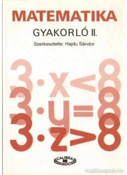Novák Lászlóné, Dr. Hajdu Sándor, Czeglédy István dr., Czeglédy Istvánné dr. - Matematika gyakorló II. Novák Lászlóné, Dr. Hajdu Sándor, Czeglédy István dr., Czeglédy Istvánné dr. - Matematika gyakorló II., Budapest 1994 antikvár könyv