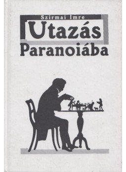 Szirmai Imre - Utazás Paranoiába Szirmai Imre - Utazás Paranoiába, Budapest 2001 antikvár könyv