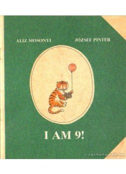 Mosonyi Alíz-Pintér József - I am 9! (angol) Mosonyi Alíz-Pintér József - I am 9! (angol), Budapest 1989 antikvár könyv