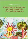 Gerő Zsuzsa - Érzelem, fantázia, gondolkodás óvodáskorban