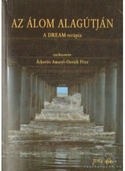 Árkovits Amaryl-Osváth Péter (szerk.) - Az álom alagútján Árkovits Amaryl-Osváth Péter (szerk.) - Az álom alagútján, Budapest 2008 antikvár könyv